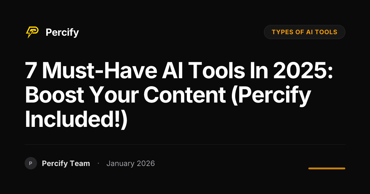 7 Must-Have AI Tools in 2025: Boost Your Content (Percify Included ...