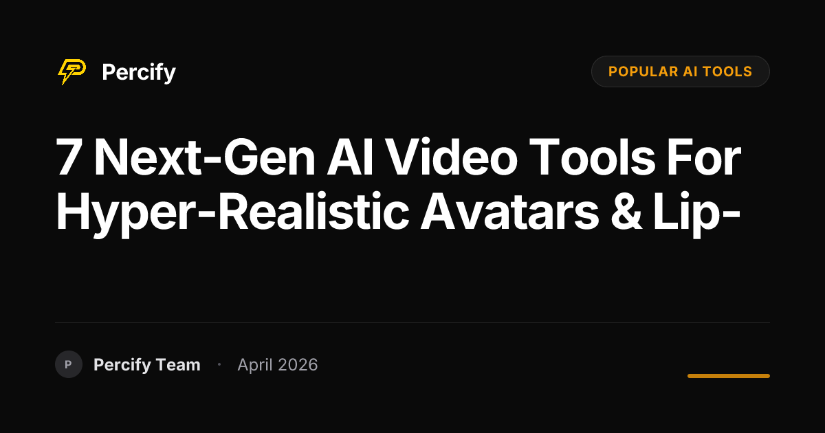 7 Next-Gen AI Video Tools for Hyper-Realistic Avatars & Lip- - Percify AI Avatar Blog Cover