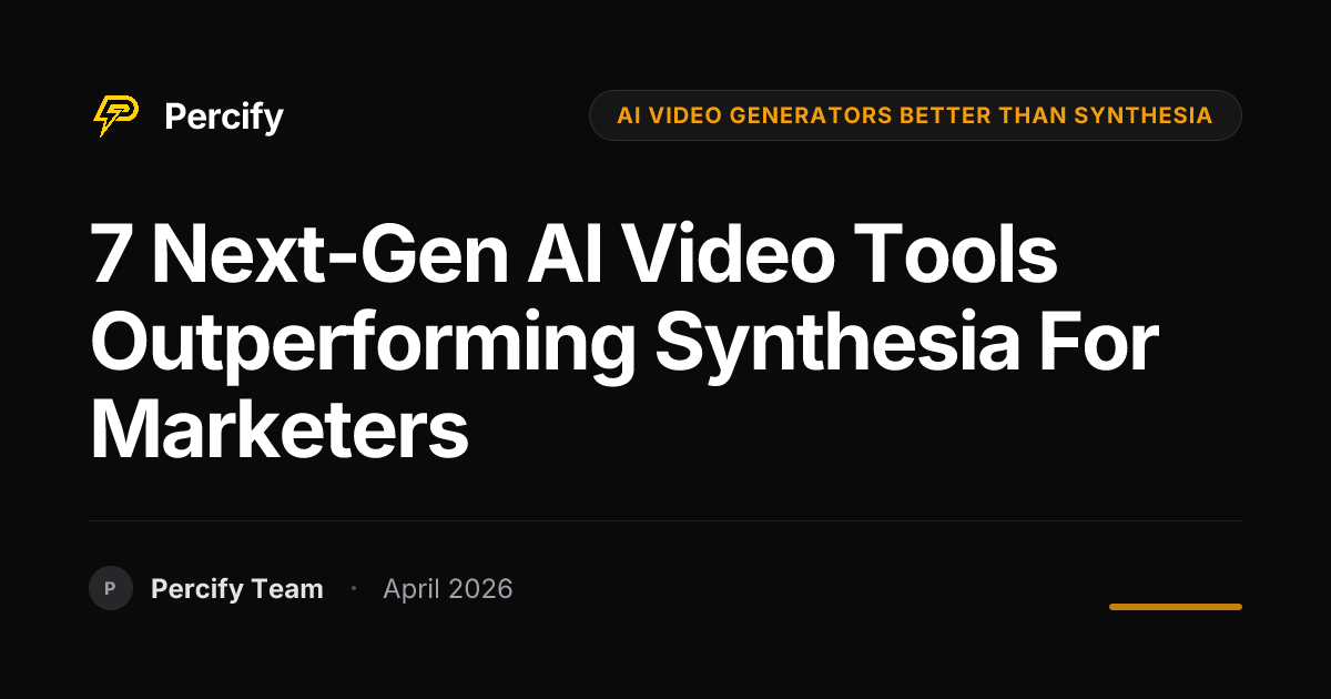 7 Next-Gen AI Video Tools Outperforming Synthesia for Marketers - Percify AI Avatar Blog Cover