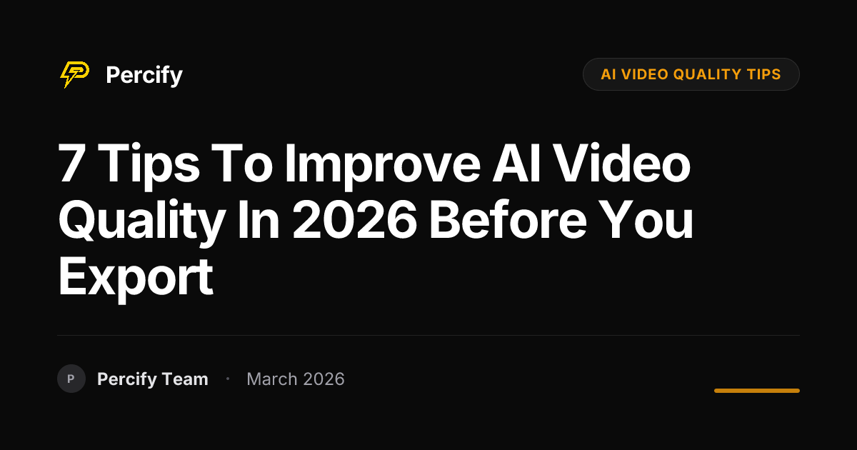 7 Tips to Improve AI Video Quality in 2026 Before You Export - Percify AI Avatar Blog Cover