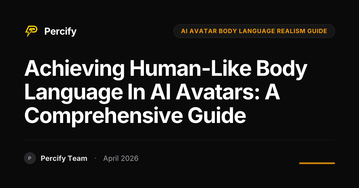 Achieving Human-Like Body Language in AI Avatars: A Comprehensive Guide - Percify AI Avatar Blog Cover