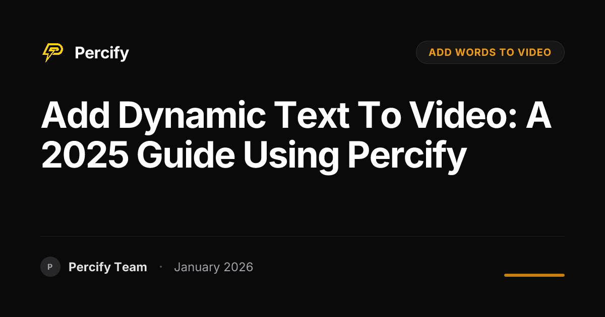 Add Dynamic Text to Video: A 2025 Guide Using Percify | Percify Blog