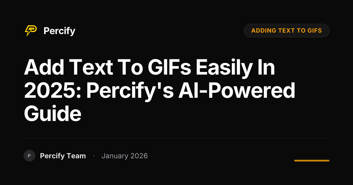 Add Text to GIFs Easily in 2025: Percify's AI-Powered Guide | Percify Blog