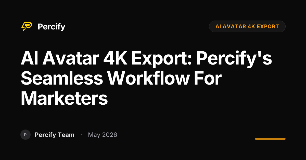 AI Avatar 4K Export: Percify's Seamless Workflow for Marketers - Percify AI Avatar Blog Cover
