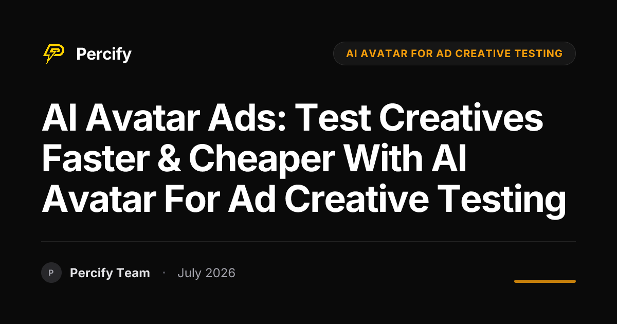 AI Avatar Ads: Test Creatives Faster & Cheaper with AI Avatar for Ad Creative Testing - Percify AI Avatar Blog Cover