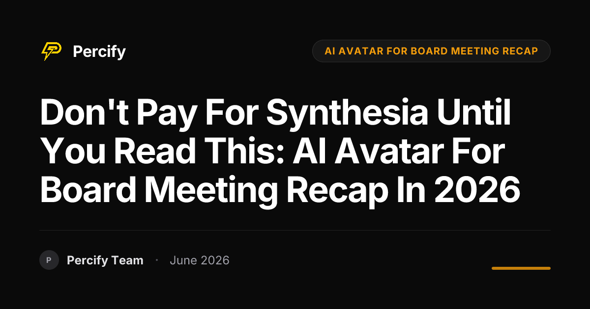 Don't Pay for Synthesia Until You Read This: AI Avatar for Board Meeting Recap in 2026 - Percify AI Avatar Blog Cover