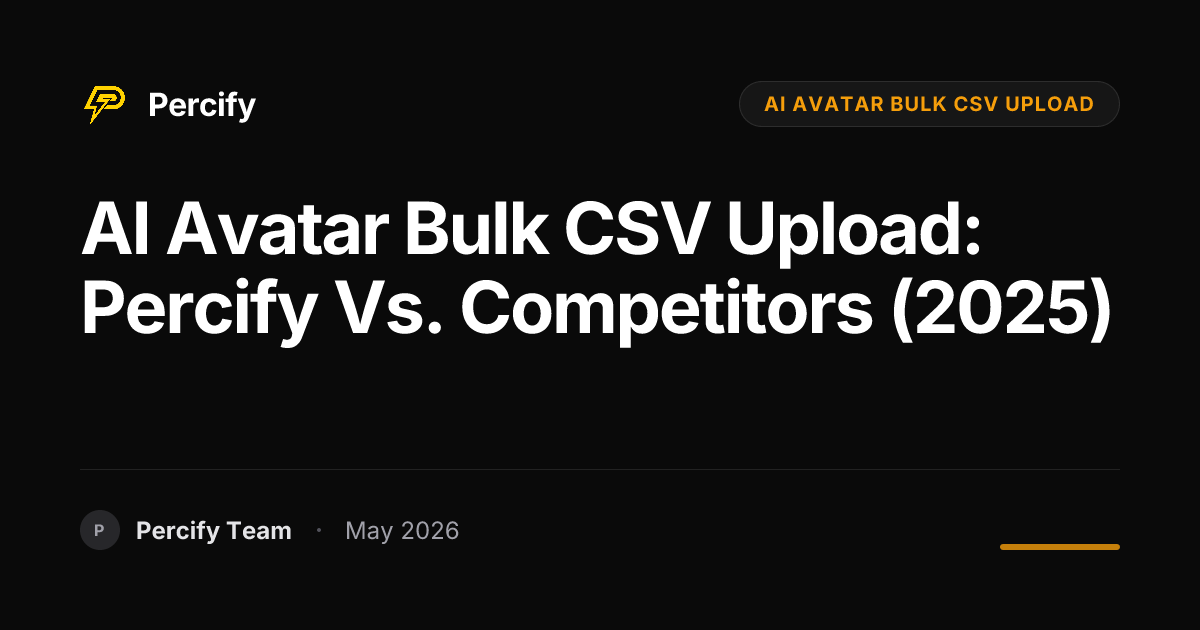 AI Avatar Bulk CSV Upload: Percify vs. Competitors (2025) - Percify AI Avatar Blog Cover