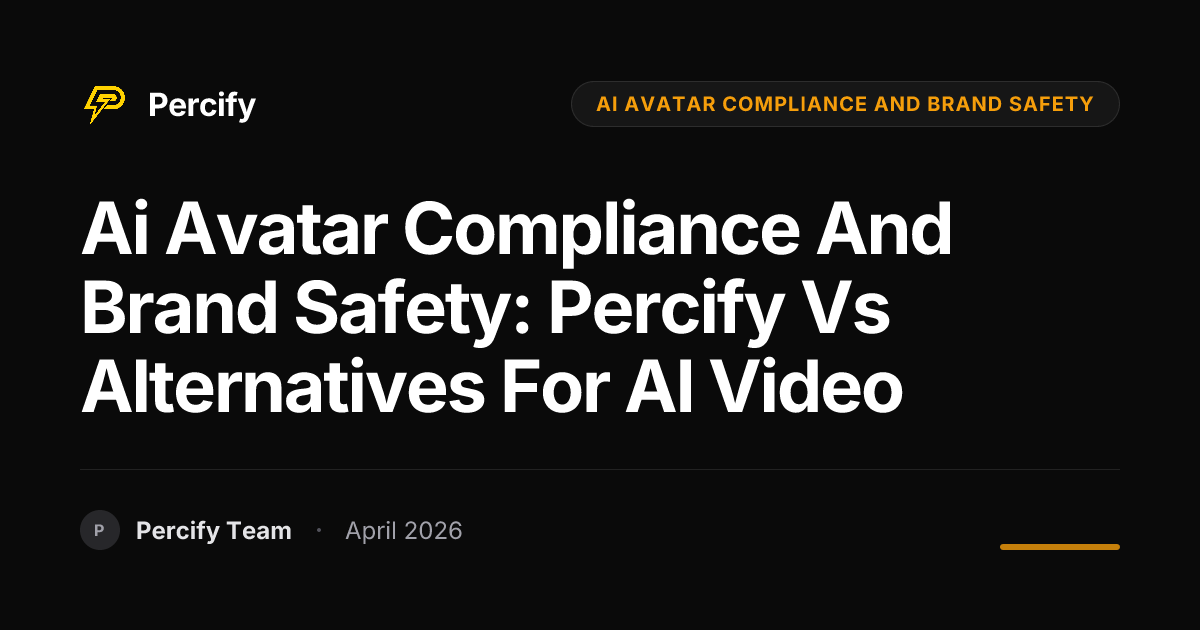 ai avatar compliance and brand safety: Percify vs Alternatives for AI Video - Percify AI Avatar Blog Cover