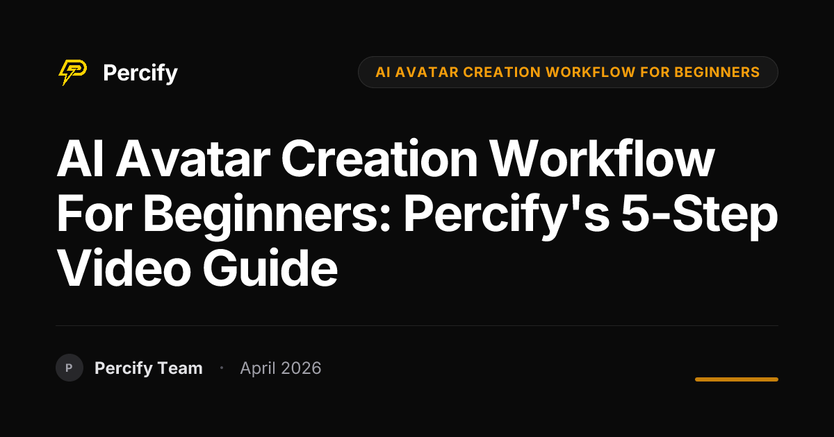 AI Avatar Creation Workflow for Beginners: Percify's 5-Step Video Guide - Percify AI Avatar Blog Cover