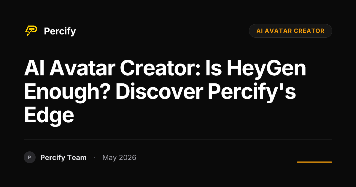 AI Avatar Creator: Is HeyGen Enough? Discover Percify's Edge - Percify AI Avatar Blog Cover