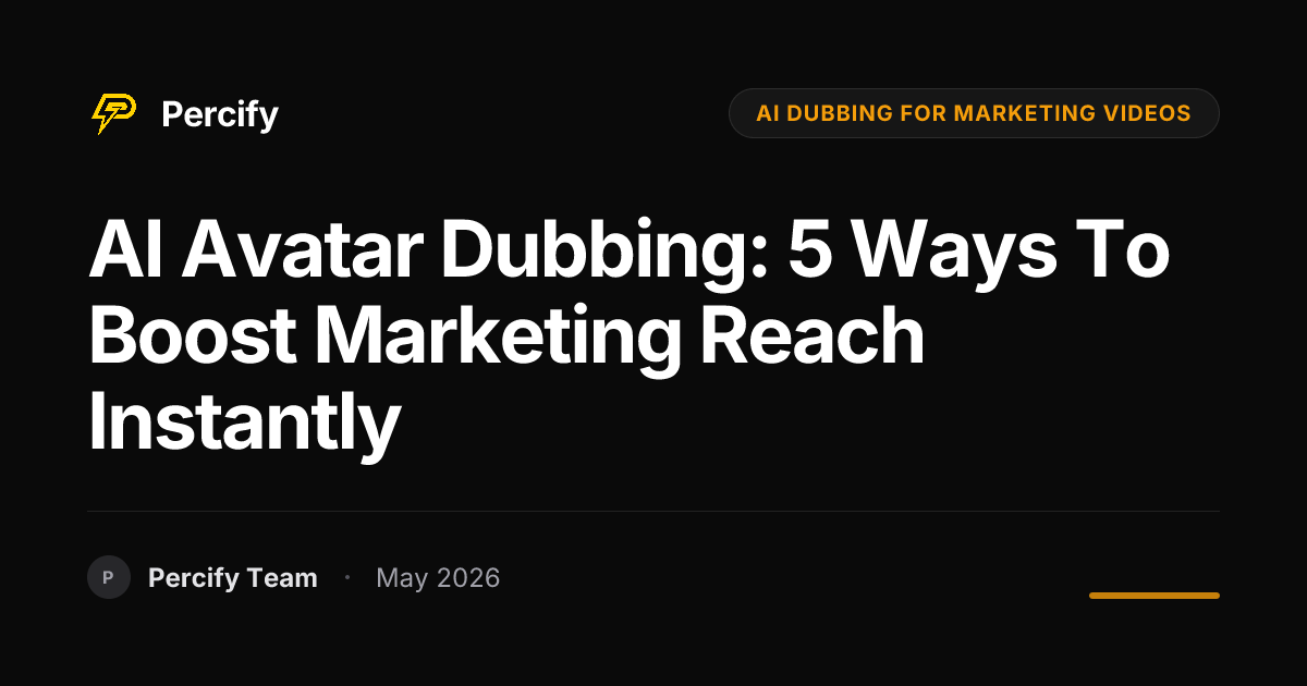 AI Avatar Dubbing: 5 Ways to Boost Marketing Reach Instantly - Percify AI Avatar Blog Cover