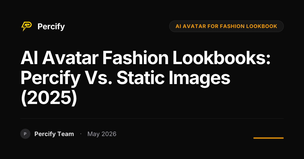AI Avatar Fashion Lookbooks: Percify vs. Static Images (2025) - Percify AI Avatar Blog Cover