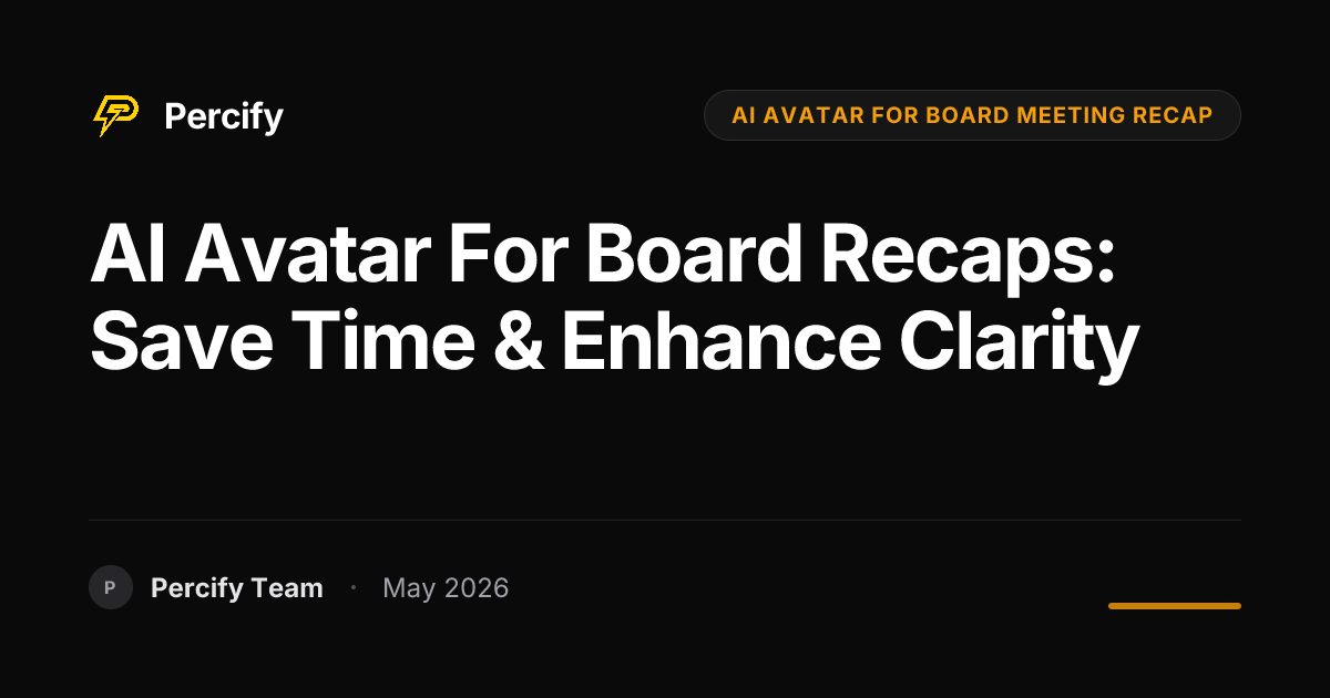 AI Avatar for Board Recaps: Save Time & Enhance Clarity - Percify AI Avatar Blog Cover