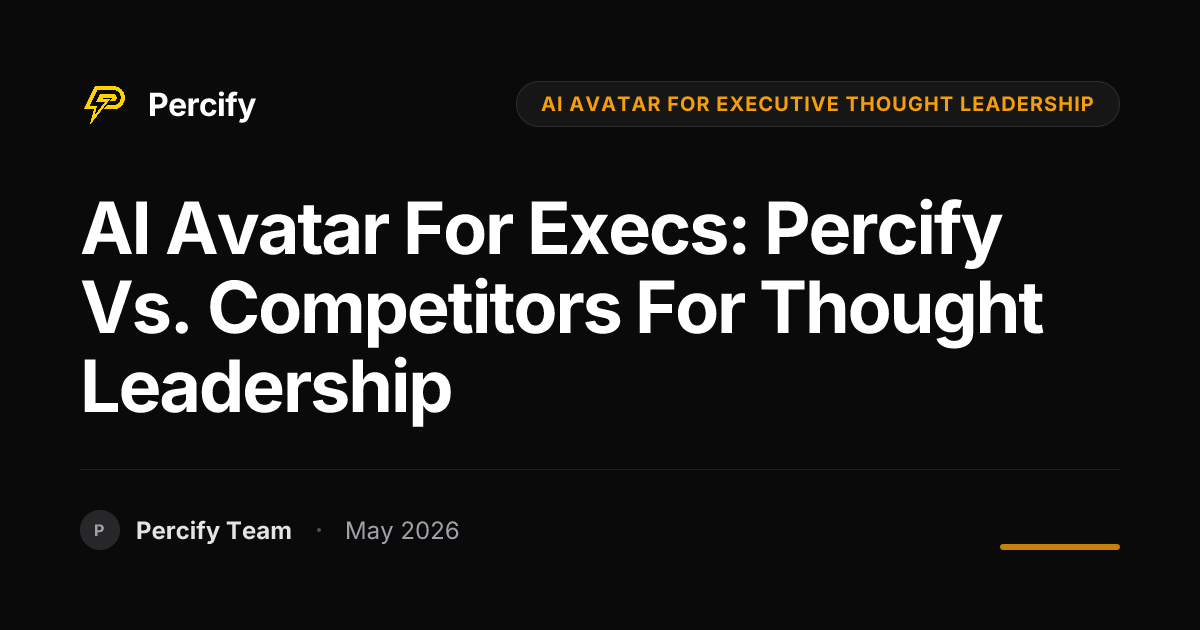 AI Avatar for Execs: Percify vs. Competitors for Thought Leadership - Percify AI Avatar Blog Cover