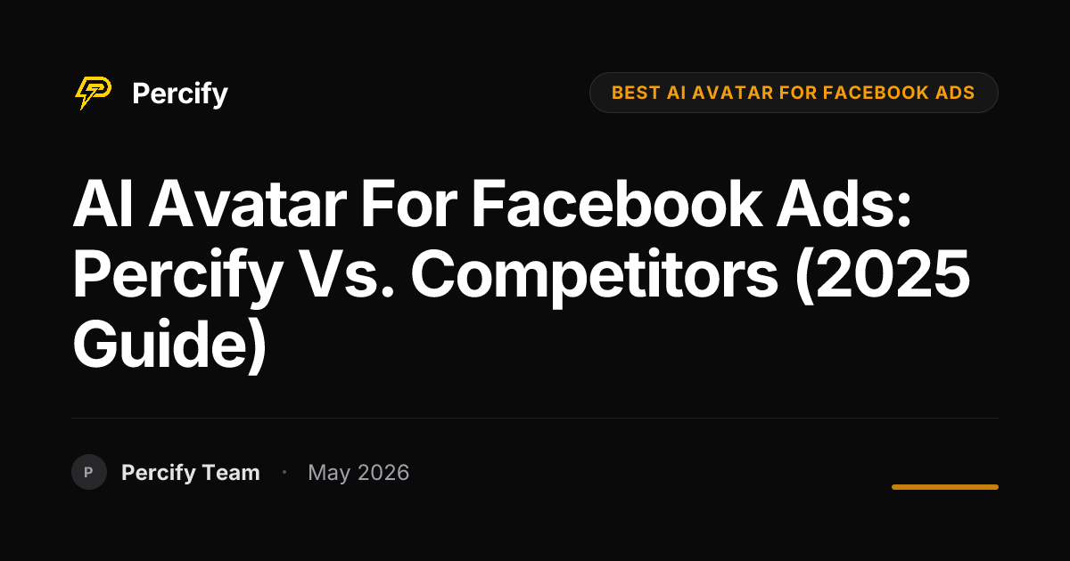 AI Avatar for Facebook Ads: Percify vs. Competitors (2025 Guide) - Percify AI Avatar Blog Cover