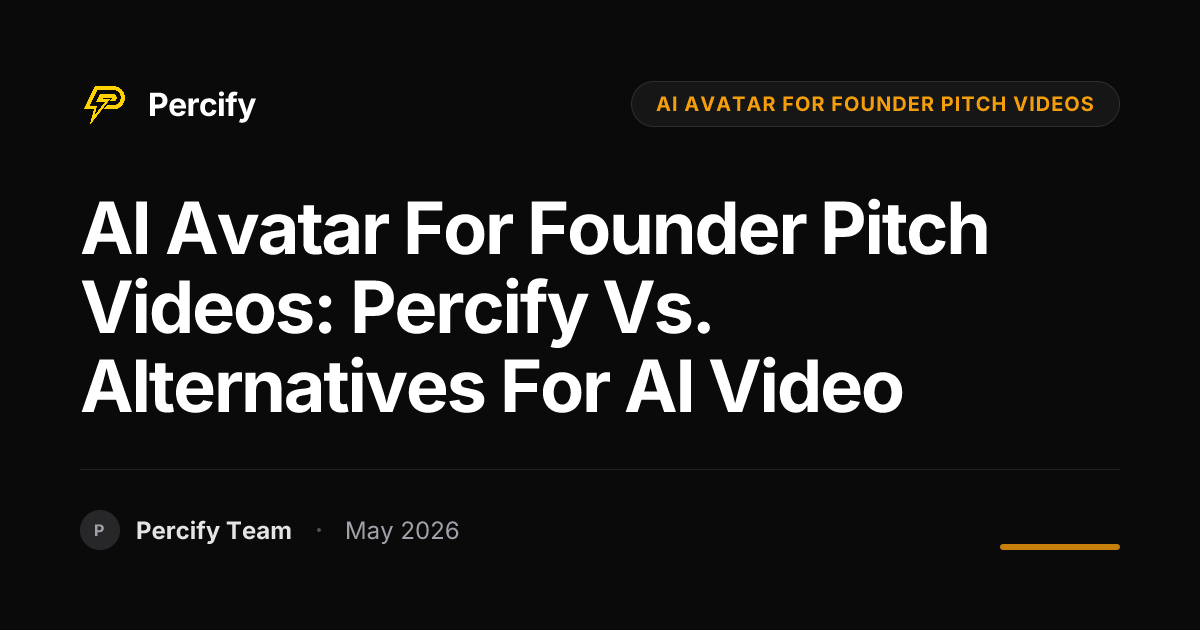 AI Avatar for Founder Pitch Videos: Percify vs. Alternatives for AI Video - Percify AI Avatar Blog Cover
