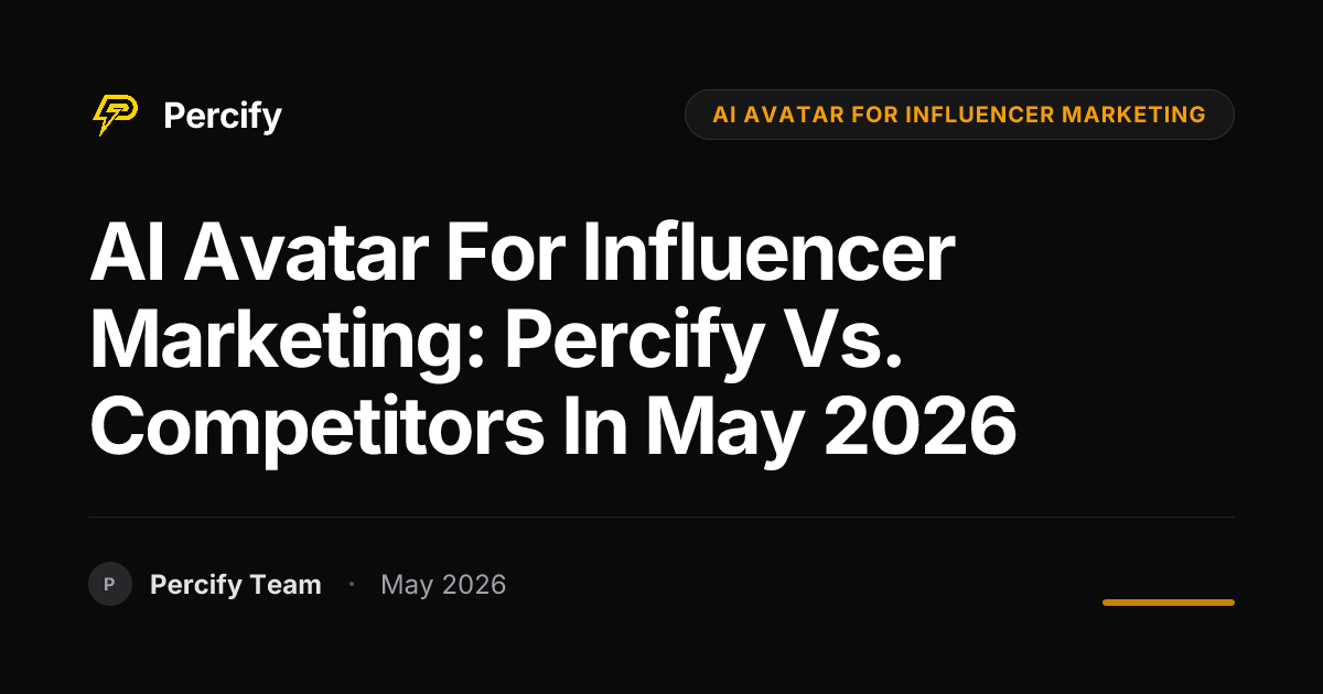 AI Avatar for Influencer Marketing: Percify vs. Competitors in May 2026 - Percify AI Avatar Blog Cover