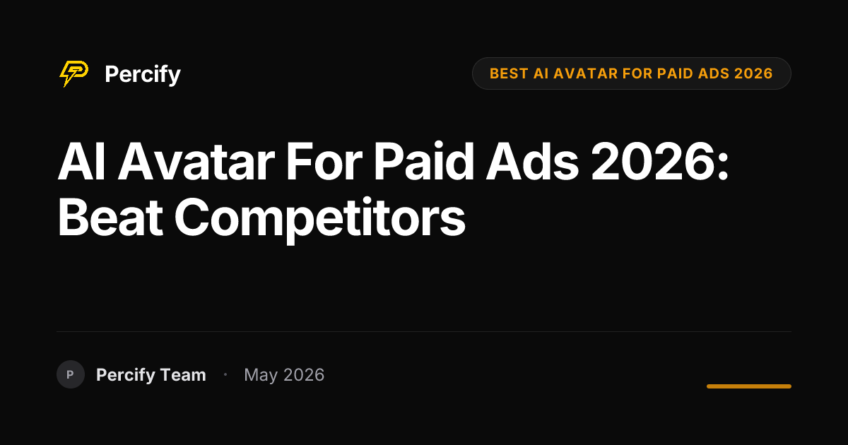 AI Avatar for Paid Ads 2026: Beat Competitors - Percify AI Avatar Blog Cover