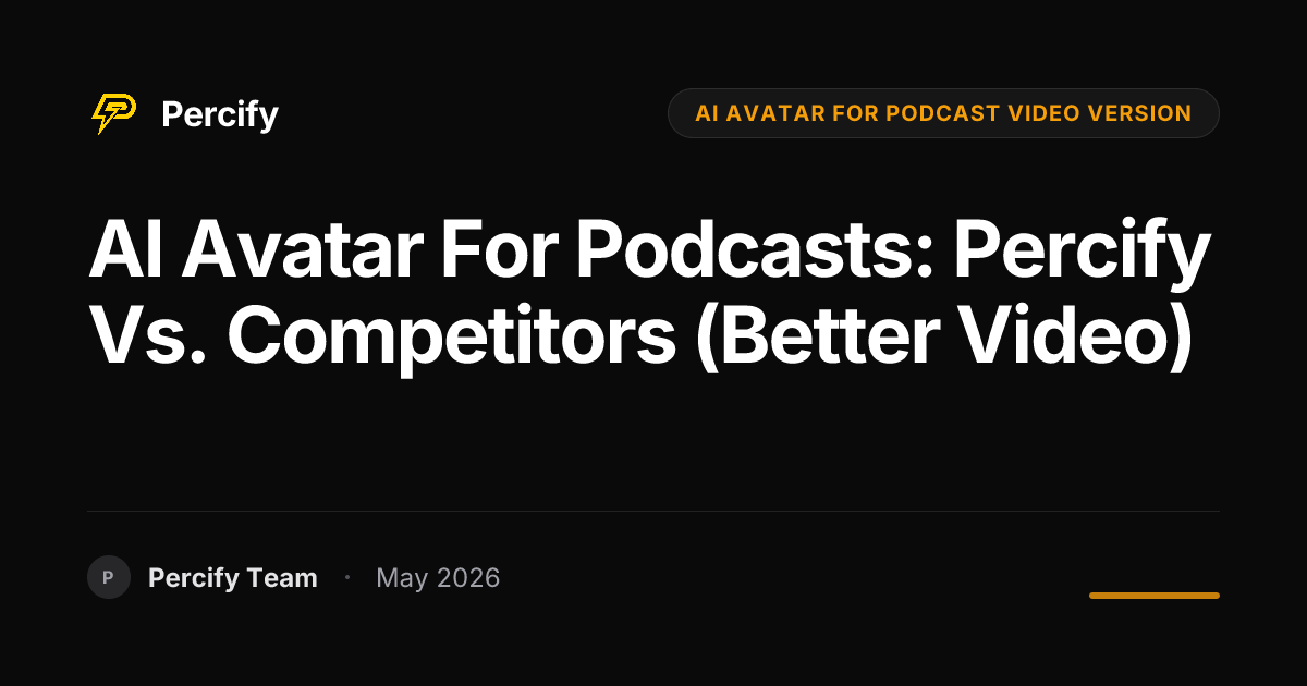 AI Avatar for Podcasts: Percify vs. Competitors (Better Video) - Percify AI Avatar Blog Cover