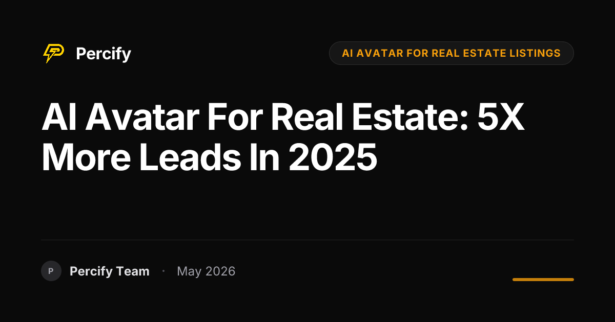AI Avatar for Real Estate: 5X More Leads in 2025 - Percify AI Avatar Blog Cover