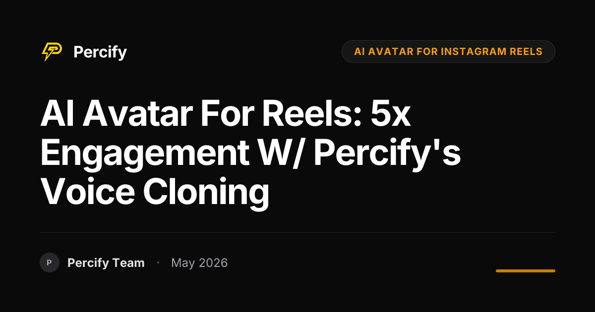AI Avatar for Reels: 5x Engagement w/ Percify's Voice Cloning - Percify AI Avatar Blog Cover