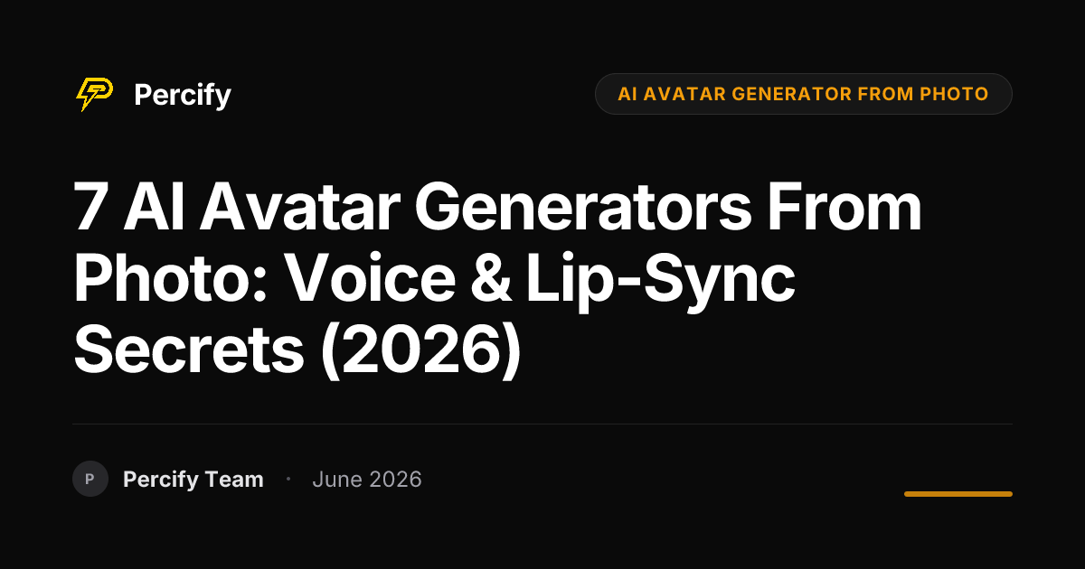 7 AI Avatar Generators From Photo: Voice & Lip-Sync Secrets (2026) - Percify AI Avatar Blog Cover