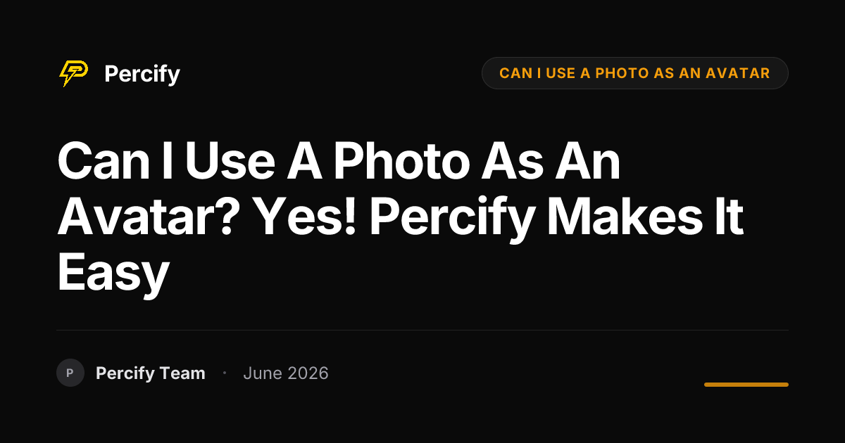 Can I Use a Photo as an Avatar? Yes! Percify Makes It Easy - Percify AI Avatar Blog Cover