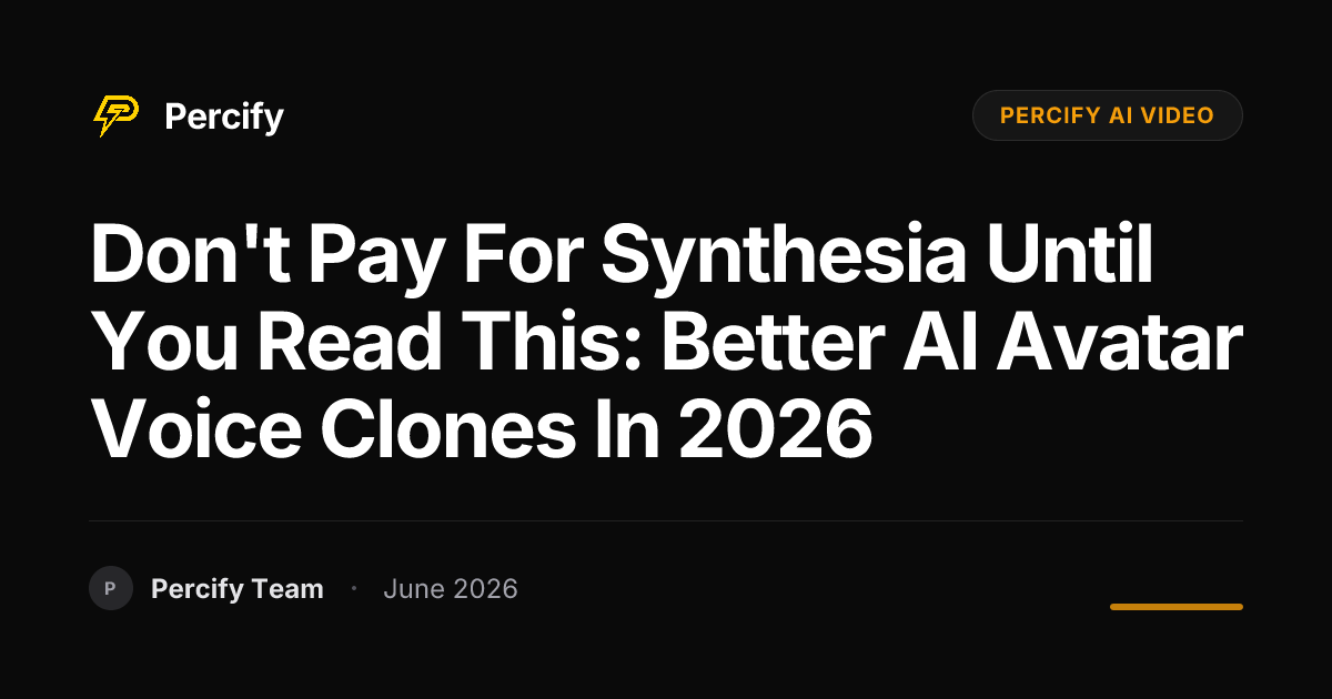Don't Pay for Synthesia Until You Read This: Better AI Avatar Voice Clones in 2026 - Percify AI Avatar Blog Cover