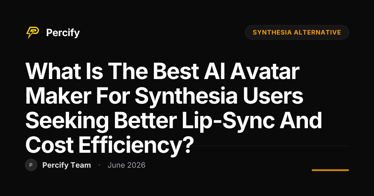 What is the best AI avatar maker for Synthesia users seeking better lip-sync and cost efficiency? - Percify AI Avatar Blog Cover
