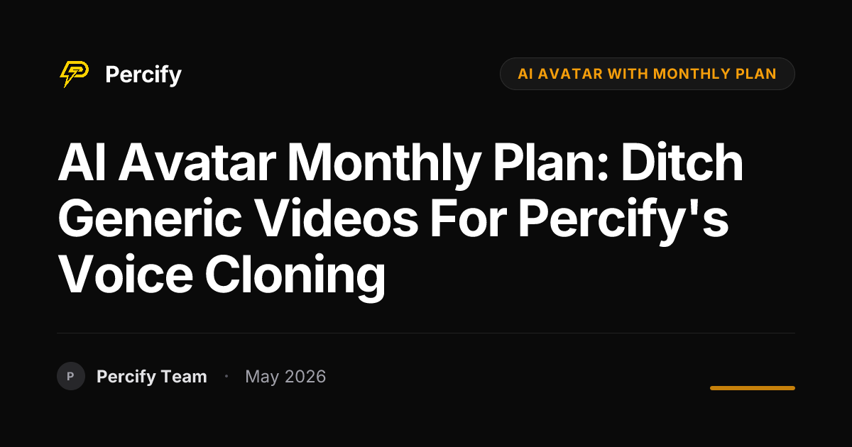 AI Avatar Monthly Plan: Ditch Generic Videos for Percify's Voice Cloning - Percify AI Avatar Blog Cover