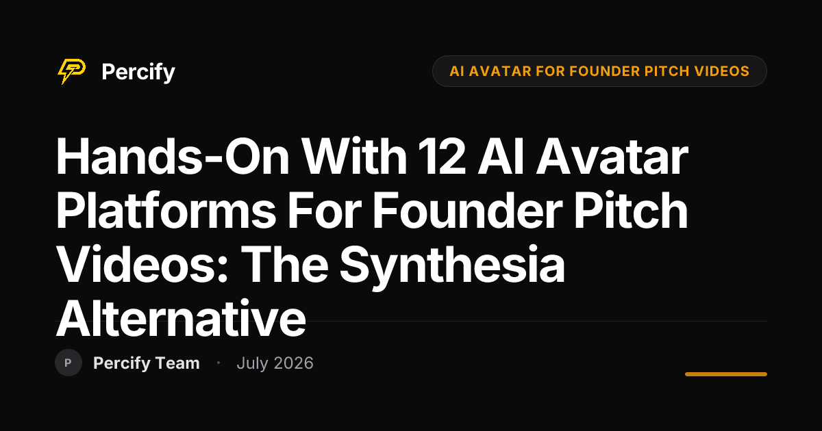 Hands-on with 12 AI Avatar Platforms for Founder Pitch Videos: The Synthesia Alternative - Percify AI Avatar Blog Cover