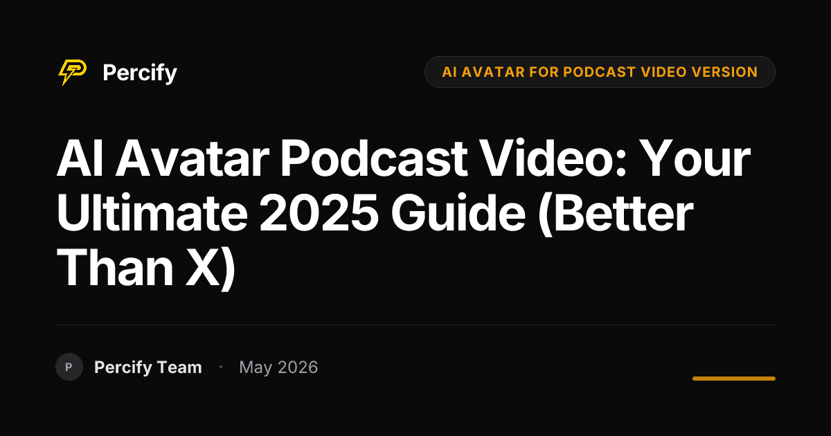 AI Avatar Podcast Video: Your Ultimate 2025 Guide (Better Than X) - Percify AI Avatar Blog Cover