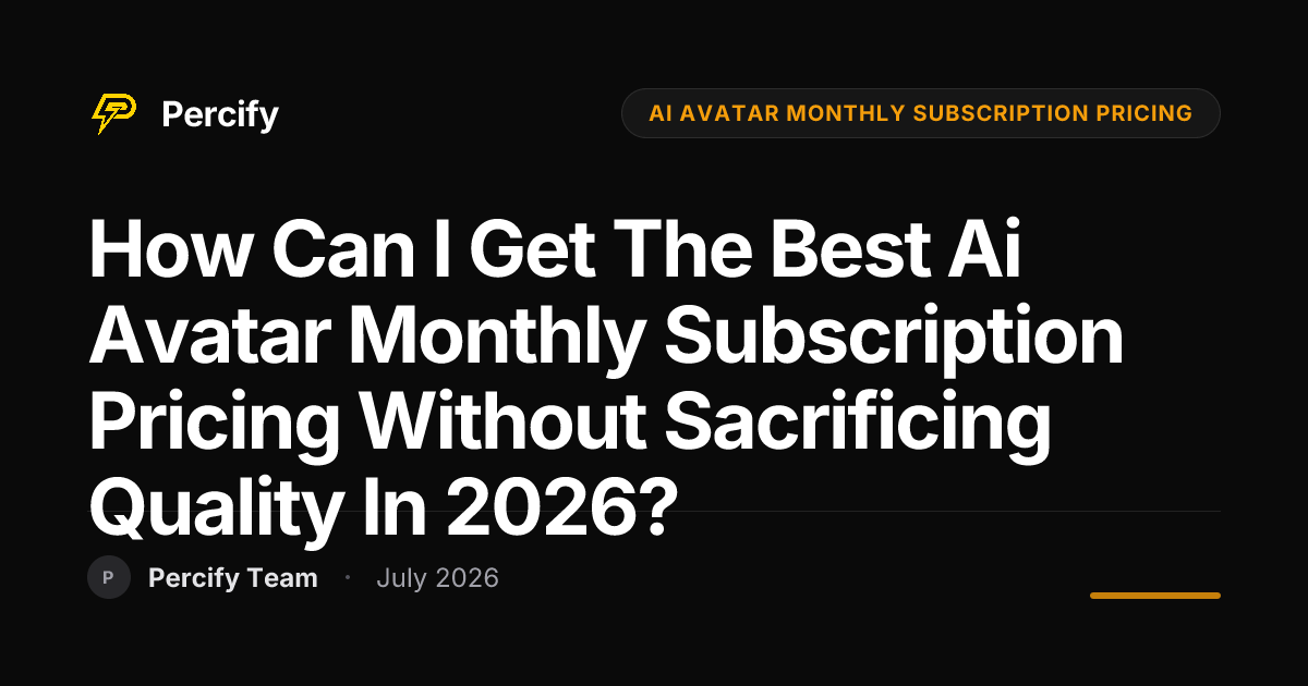 How can I get the best ai avatar monthly subscription pricing without sacrificing quality in 2026? - Percify AI Avatar Blog Cover