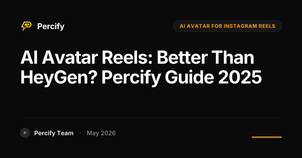 AI Avatar Reels: Better Than HeyGen? Percify Guide 2025 - Percify AI Avatar Blog Cover