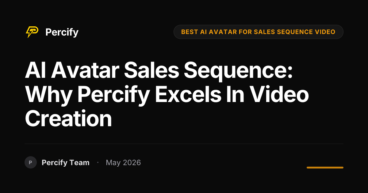 AI Avatar Sales Sequence: Why Percify Excels in Video Creation - Percify AI Avatar Blog Cover
