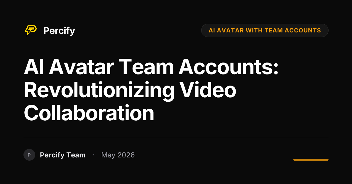 AI Avatar Team Accounts: Revolutionizing Video Collaboration - Percify AI Avatar Blog Cover
