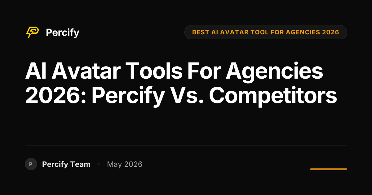 AI Avatar Tools for Agencies 2026: Percify vs. Competitors - Percify AI Avatar Blog Cover
