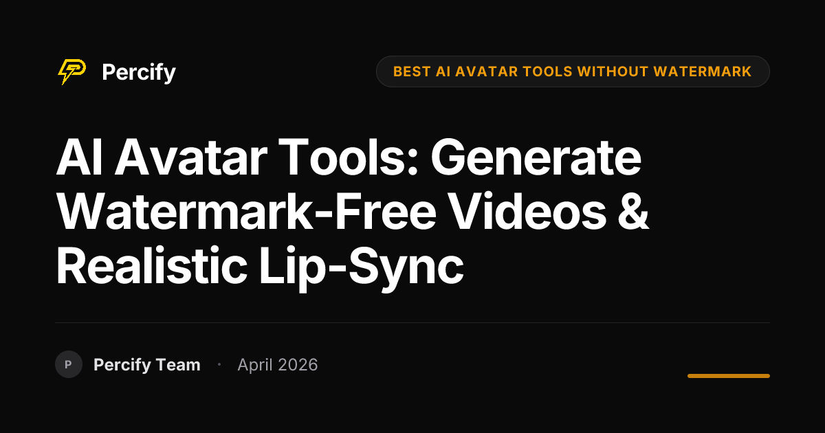 AI Avatar Tools: Generate Watermark-Free Videos & Realistic Lip-Sync - Percify AI Avatar Blog Cover
