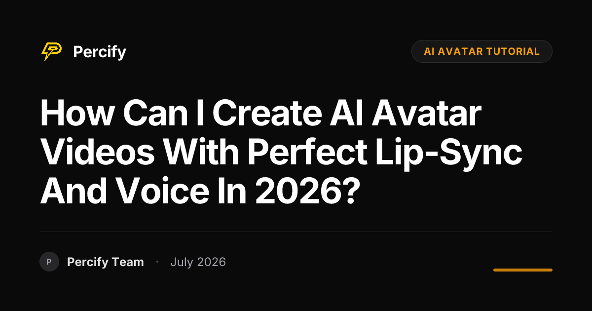 How Can I Create AI Avatar Videos with Perfect Lip-Sync and Voice in 2026? - Percify AI Avatar Blog Cover