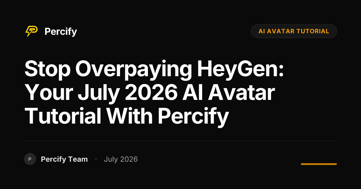 Stop Overpaying HeyGen: Your July 2026 AI Avatar Tutorial with Percify - Percify AI Avatar Blog Cover
