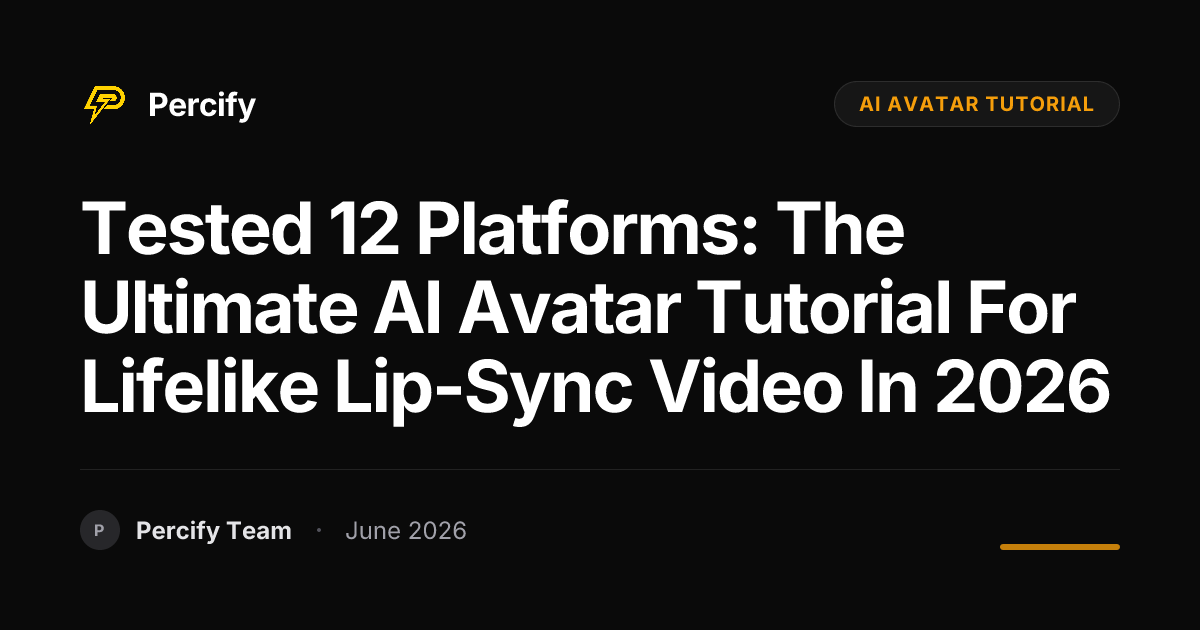 Tested 12 Platforms: The Ultimate AI Avatar Tutorial for Lifelike Lip-Sync Video in 2026 - Percify AI Avatar Blog Cover
