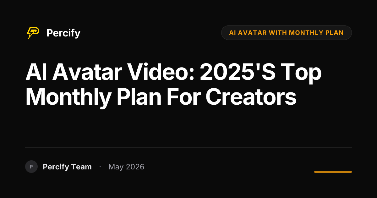 AI Avatar Video: 2025's Top Monthly Plan for Creators - Percify AI Avatar Blog Cover