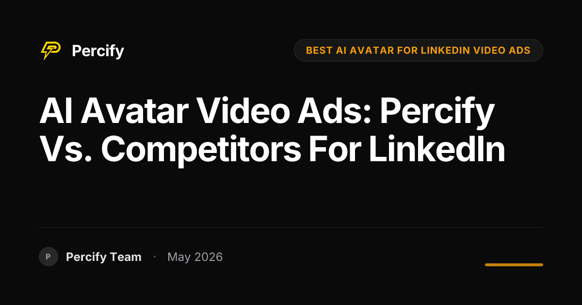 AI Avatar Video Ads: Percify vs. Competitors for LinkedIn - Percify AI Avatar Blog Cover