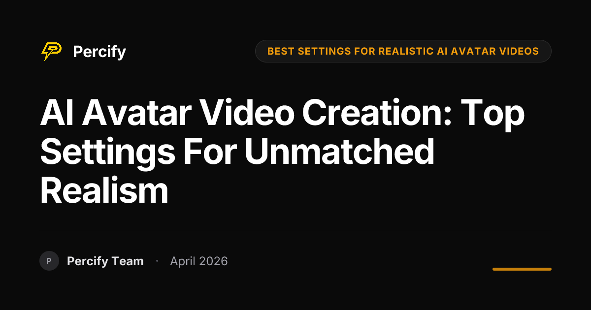 AI Avatar Video Creation: Top Settings for Unmatched Realism - Percify AI Avatar Blog Cover
