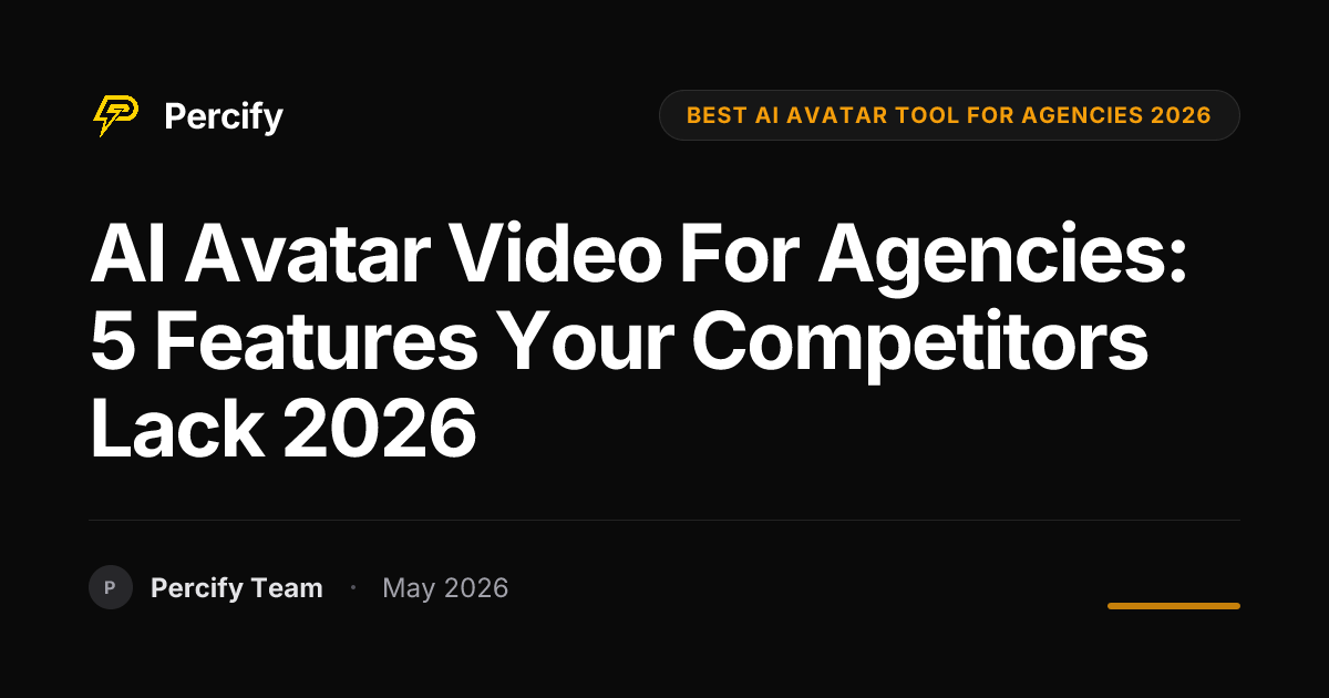 AI Avatar Video for Agencies: 5 Features Your Competitors Lack 2026 - Percify AI Avatar Blog Cover