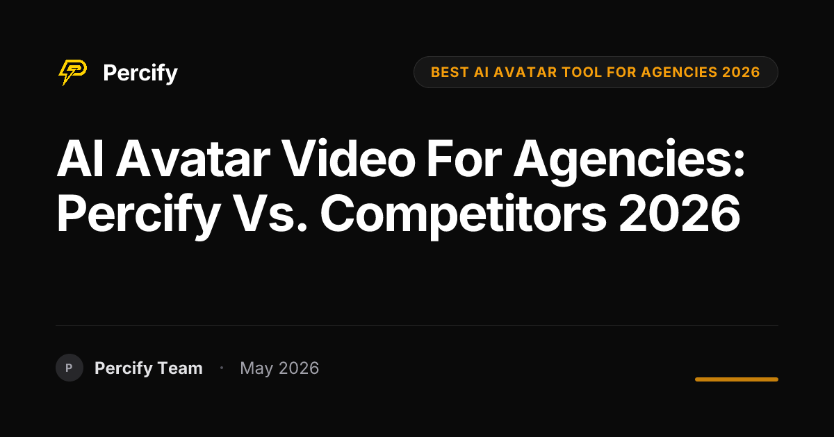 AI Avatar Video for Agencies: Percify vs. Competitors 2026 - Percify AI Avatar Blog Cover