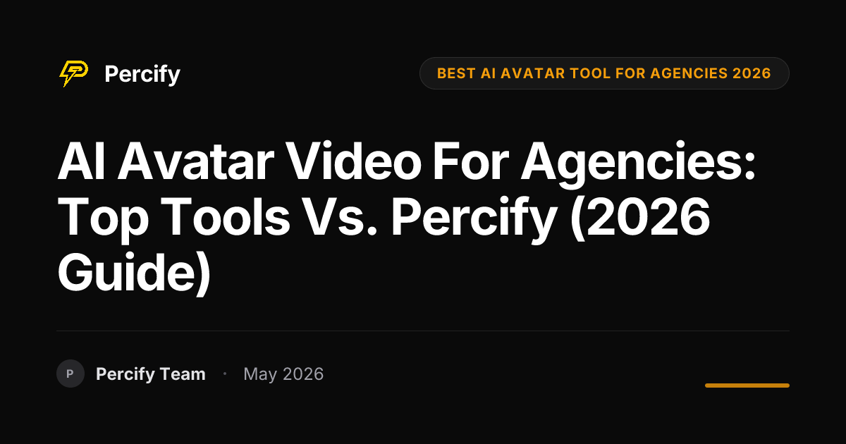 AI Avatar Video for Agencies: Top Tools vs. Percify (2026 Guide) - Percify AI Avatar Blog Cover