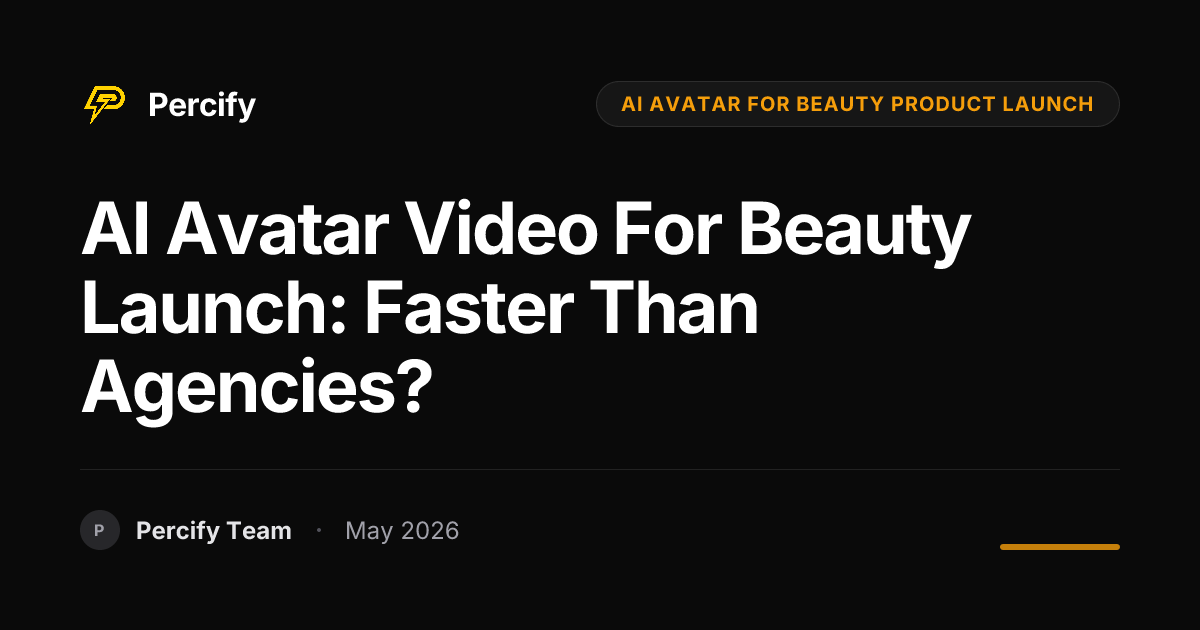 AI Avatar Video for Beauty Launch: Faster Than Agencies? - Percify AI Avatar Blog Cover