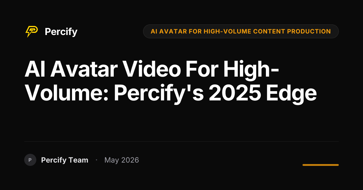 AI Avatar Video for High-Volume: Percify's 2025 Edge - Percify AI Avatar Blog Cover