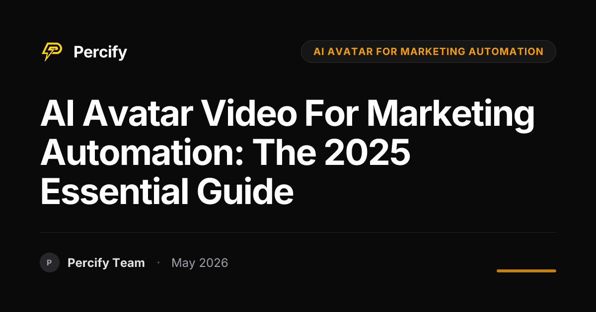 AI Avatar Video for Marketing Automation: The 2025 Essential Guide - Percify AI Avatar Blog Cover